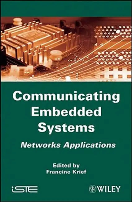 Communicating Embedded Systems: Networks Applications by Francine Krief