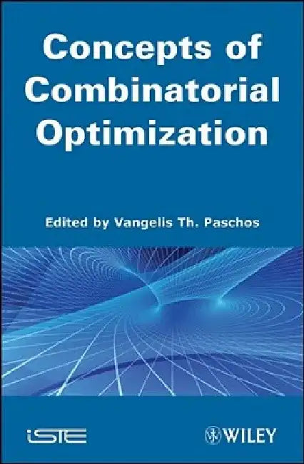Concepts of Combinatorial Optimization by Vangelis Th Paschos
