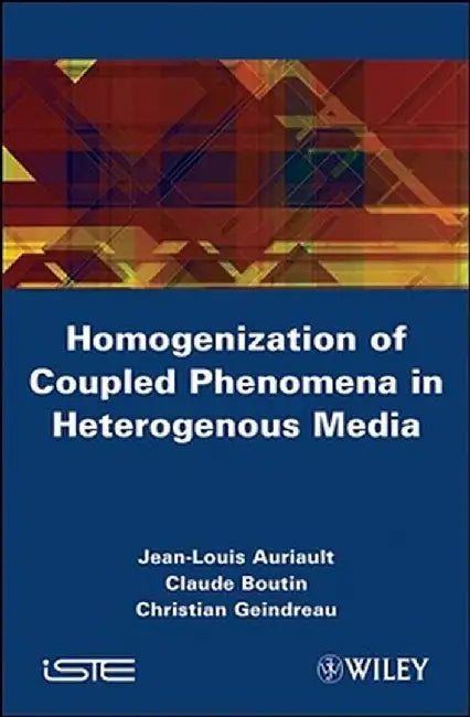Homogenization of Coupled Phenomena in Heterogenous Media by Jean-Louis Auriault