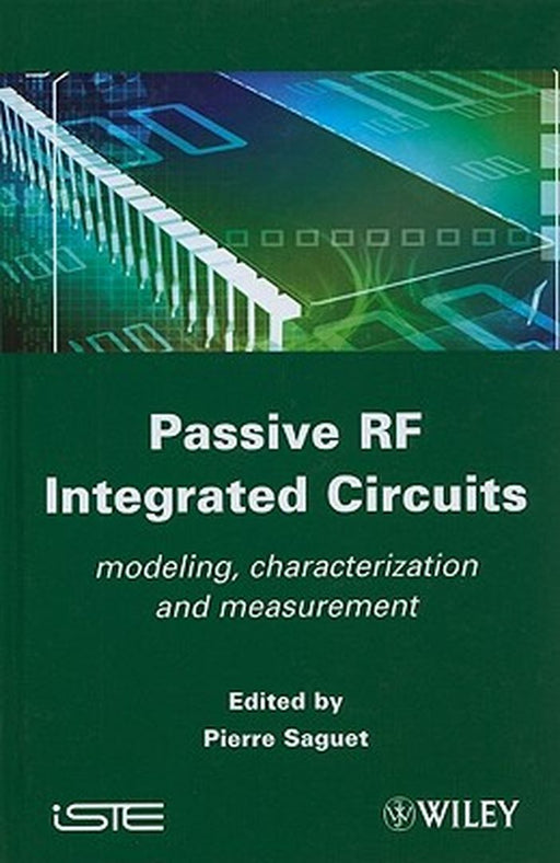 Passive Rf Integrated Circuits: Modeling, Characterization and Measurement by Pierre Saguet