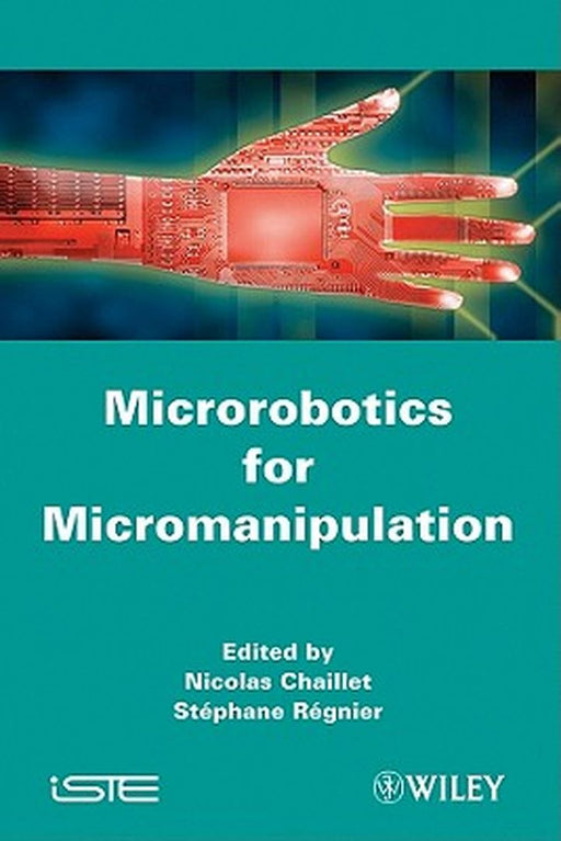 Microrobotics For Micromanipulation by Nicolas Chaillet, Stephane Regnier