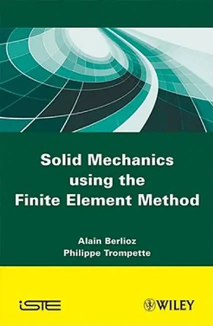 Solid Mechanics Using the Finte Element Method by Alain Berlioz