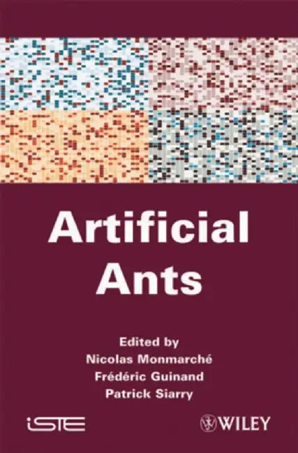 Artificial Ants by Nicolas Monmarche, Frederic Guinand, Patrick Siarry