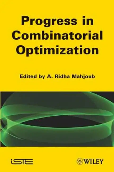 Progress in Combinatorial Optimization: Recent Progress by Ridha Mahjoub