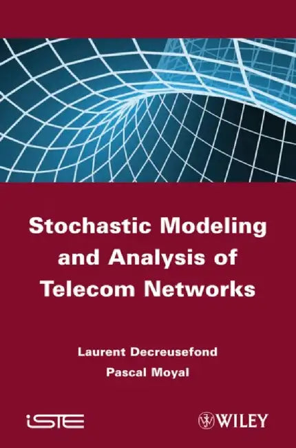 Stochastic Modeling and Analysis of Telecom Networks by Laurent Decreusefond, Pascal Moyal