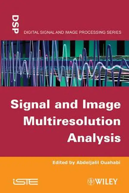Signal and Image Multiresolution Analysis by Abdeldjalil Ouahabi