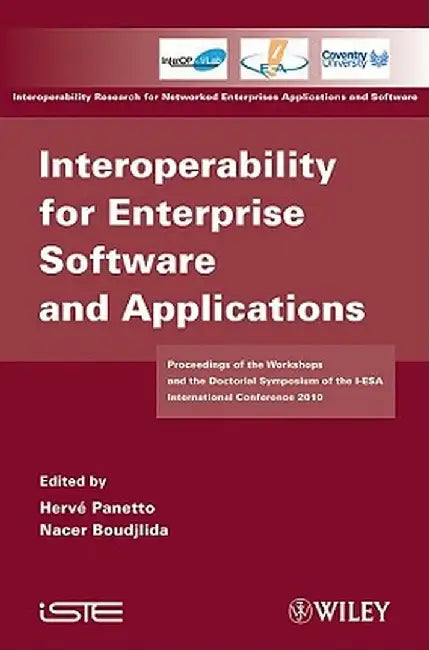 Interoperability for Enterprise Software and Applications: Proceedings of the Workshops and the Doctorial Symposium of the I-ESA International Confere by Herve Panetto