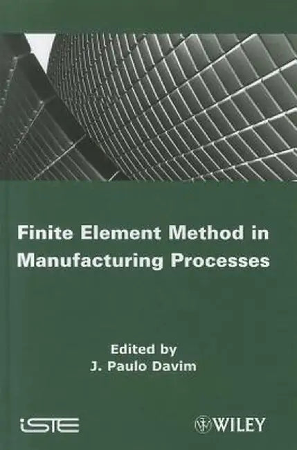 Finite Element Method in Manufacturing Processes by J. Paulo Davim