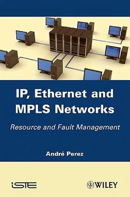 IP, Ethernet and MPLS Networks: Resource and Fault Management by Andr Perez