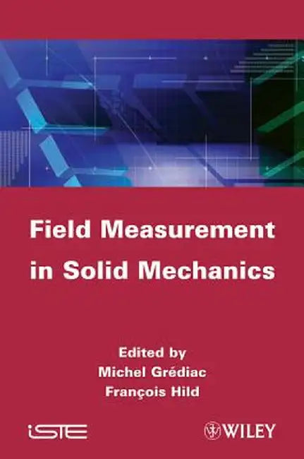 Full-Field Measurements and Identification in Solid Mechanics by Michel Grediac