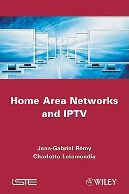 Home Area Networks and IPTV by Jean-Gabriel Remy