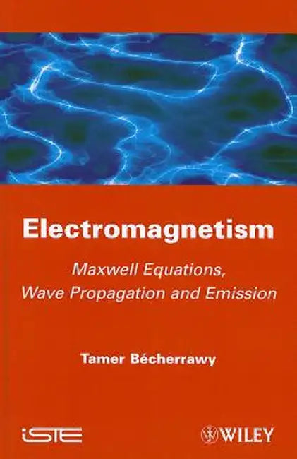 Electromagnetism: Maxwell Equations, Wave Propagation and Emission by Tamer Becherrawy