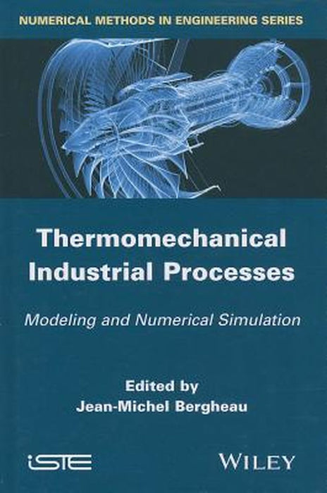 Thermo-Mechanical Industrial Processes: Modeling and Numerical Simulation by Jean-Michel Bergheau