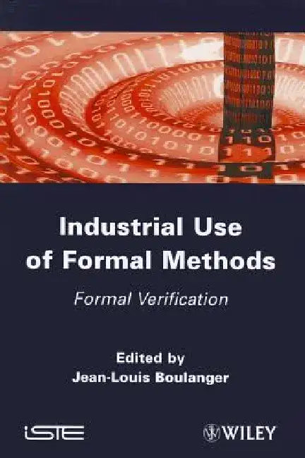 Industrial Use of Formal Methods: Formal Verification by Jean-Louis Boulanger