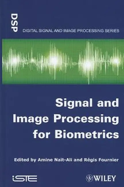 Signal and Image Processing for Biometrics by Amine Nait-Ali