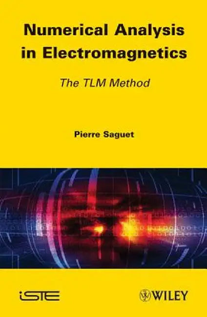 Numerical Analysis in Electromagnetics: The TLM Method by Pierre Saguet