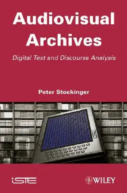 Audiovisual Archives: Digital Text and Discourse Analysis by Peter Stockinger