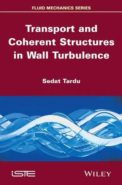 Transport and Coherent Structures in Wall Turbulence by Sedat Tardu