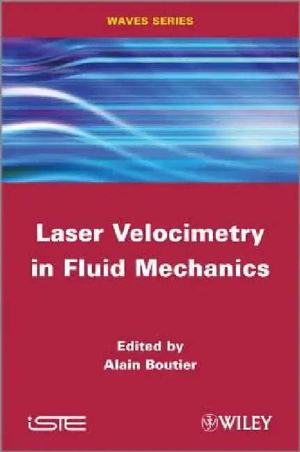 Laser Velocimetry in Fluid Mechanics by Alain Boutier
