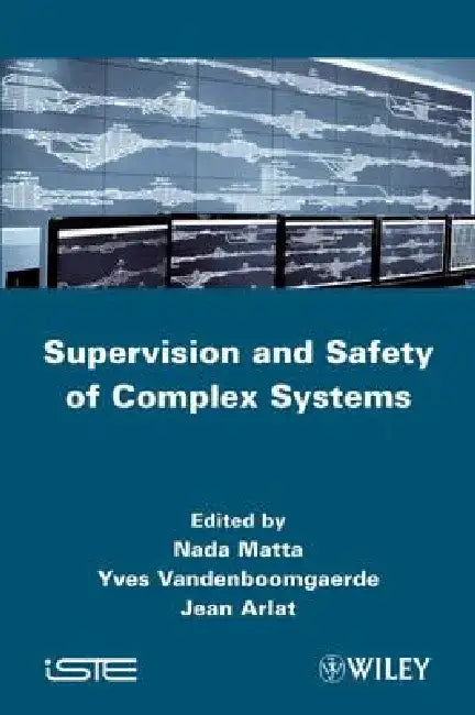 Supervision and Safety of Complex Systems by NADA Matta