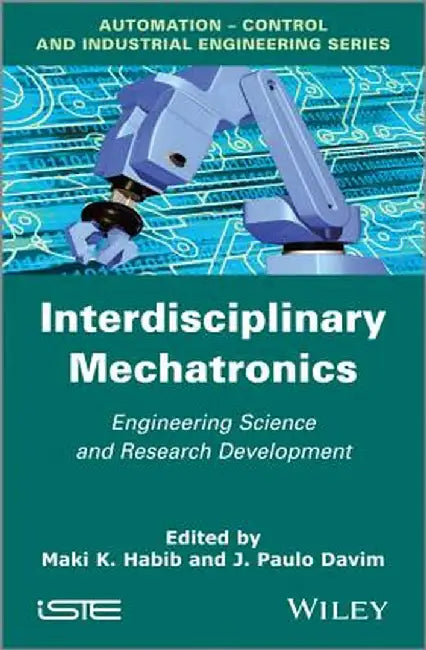 Interdisciplinary Mechatronics: Engineering Science and Research Development by M. K. Habib, J. Paulo Davim