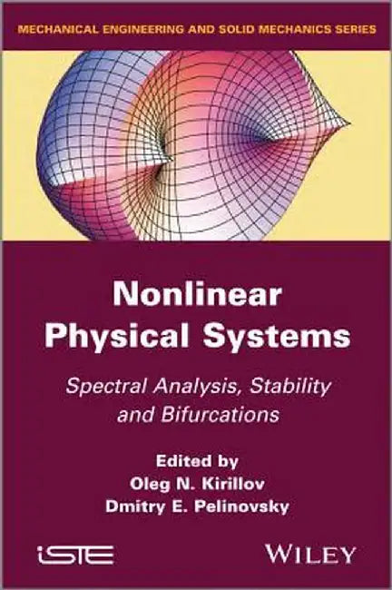 Nonlinear Physical Systems: Spectral Analysis, Stability and Bifurcations by Oleg N. Kirillov