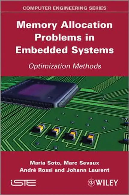 Memory Allocation Problems in Embedded Systems: Optimization Methods by Maria Soto