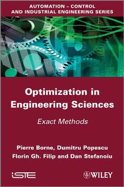 Optimization In Engineering Sciences: Exact Methods by Pierre Borne, Dumitru Popescu, Florin Gh. Filip