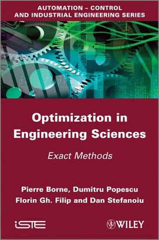 Optimization In Engineering Sciences: Exact Methods by Pierre Borne, Dumitru Popescu, Florin Gh. Filip
