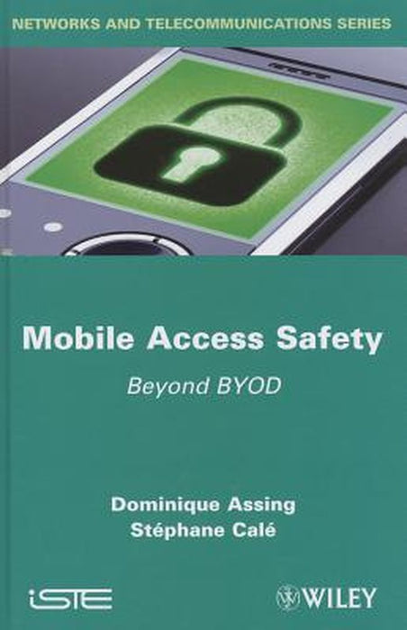 Mobile Access Safety: Beyond BYOD by Dominique Assing, Stephane Cale