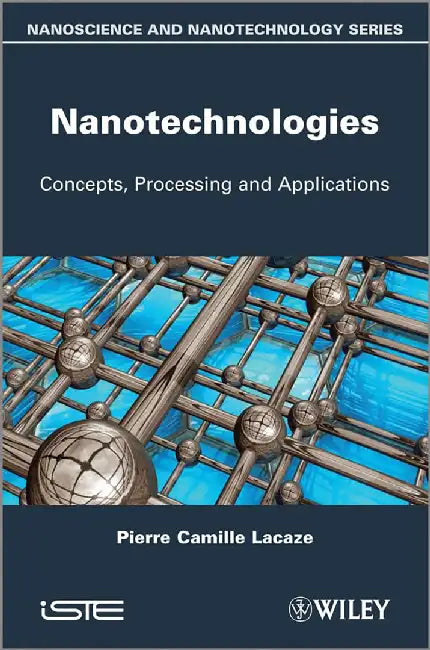 Nanotechnologies: Concepts, Production and Applications by Pierre-Camille Lacaze