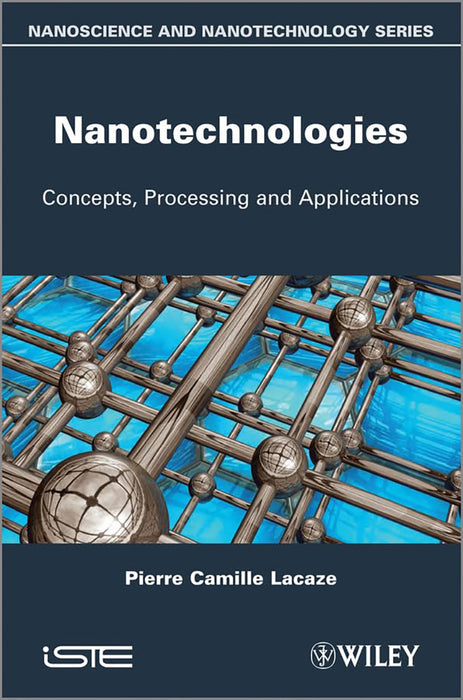 Nanotechnologies: Concepts, Production and Applications by Pierre-Camille Lacaze