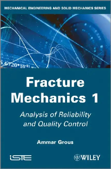 Fracture Mechanics 1: Analysis of Reliability and Quality Control by Ammar Grous