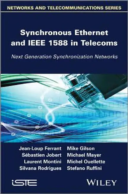 Synchronous Ethernet and IEEE 1588 in Telecoms: Next Generation Synchronization Networks by Jean-Loup Ferrant
