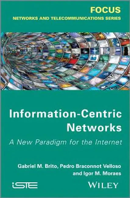 Information-Centric Networks: A New Paradigm for the Internet by Gabriel M. De Brito