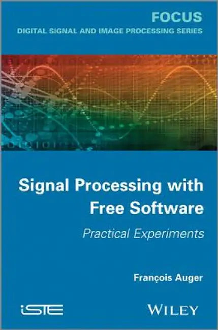 Signal Processing with Free Software: Practical Experiments by Francois Auger