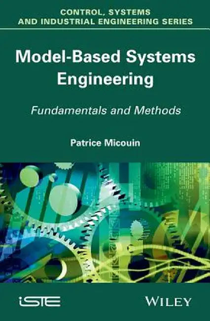 Model Based Systems Engineering: Fundamentals and Methods by Patrice Micouin