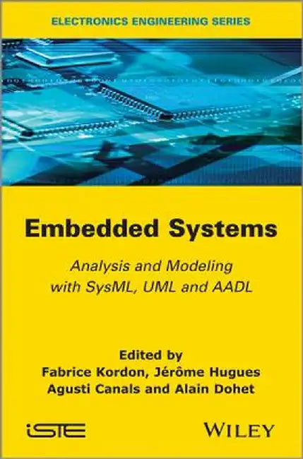 Embedded Systems: Analysis and Modeling with SysML, UML and AADL by Fabrice Kordon