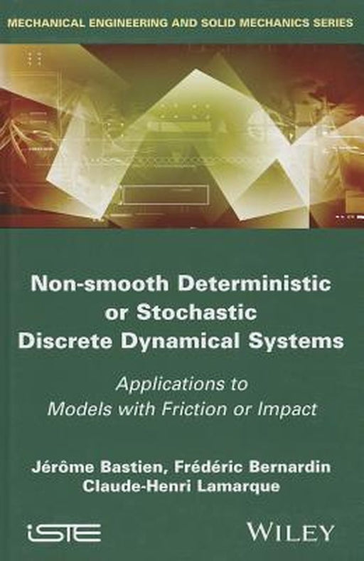 Non Smooth Deterministic Or Stochastic Discrete Dynamical Systems: Applications to Models with Friction or Impact by Jerome Bastien, Frederic Bernardin, Claude-Henri Lamarque