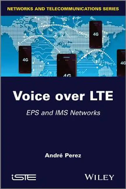 Voice Over Lte: EPS and IMS Networks by Andr Perez
