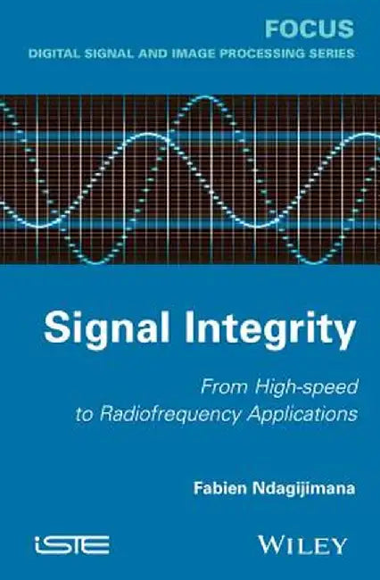 Signal Integrity: From High Speed To Radiofrequency Applications by Fabien Ndagijimana