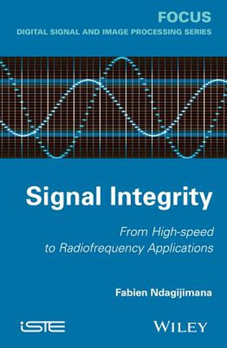 Signal Integrity: From High Speed To Radiofrequency Applications by Fabien Ndagijimana