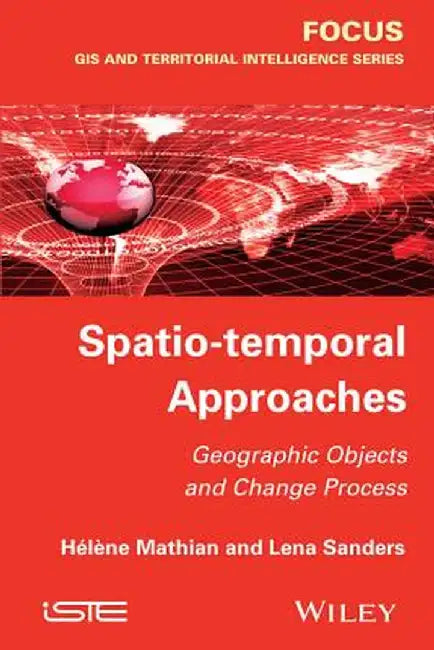 Spatio-Temporal Approaches: Geographic Objects and Change Process by Hel Ne Mathian