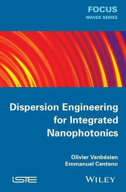 Dispersion Engineering for Integrated Nanophotonics by Olivier Vanbesien