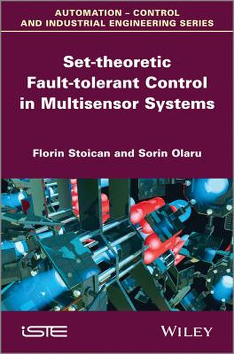 Set-Theoretic Fault-Tolerant Control In Multisensor Systems by Florin Stoican, Sorin Olaru