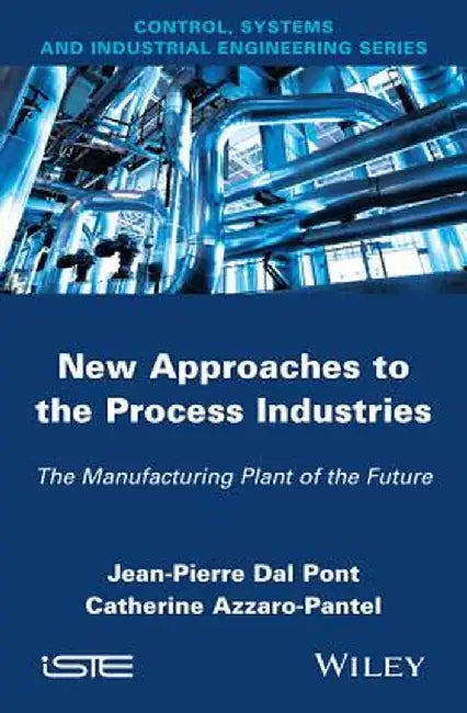 New Appoaches in the Process Industries: The Manufacturing Plant of the Future by Jean-Pierre Dal Pont