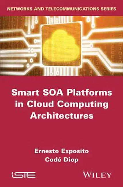 Smart Soa Platforms in Cloud Computing Architectures by Ernesto Exposito