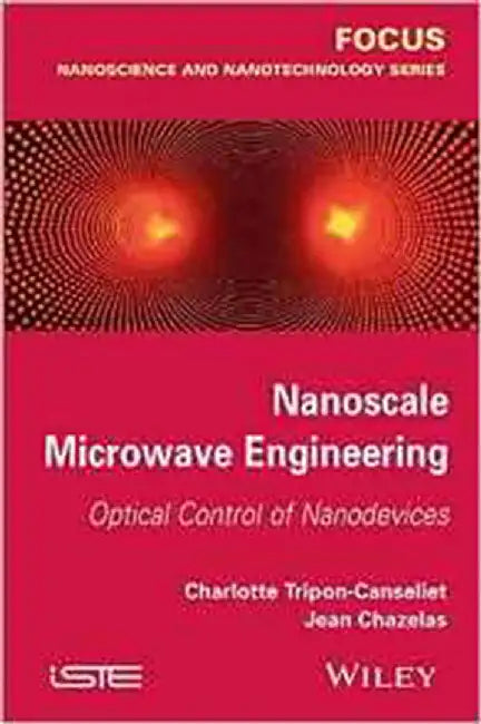Nanoscale Microwave Engineering: Optical Control of Nanodevices by Charlotte Tripon-Canseliet, Jean Chazelas