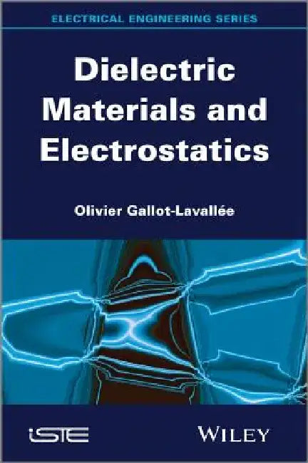 Dielectric Materials and Electrostatics by Olivier Gallot-Lavallee