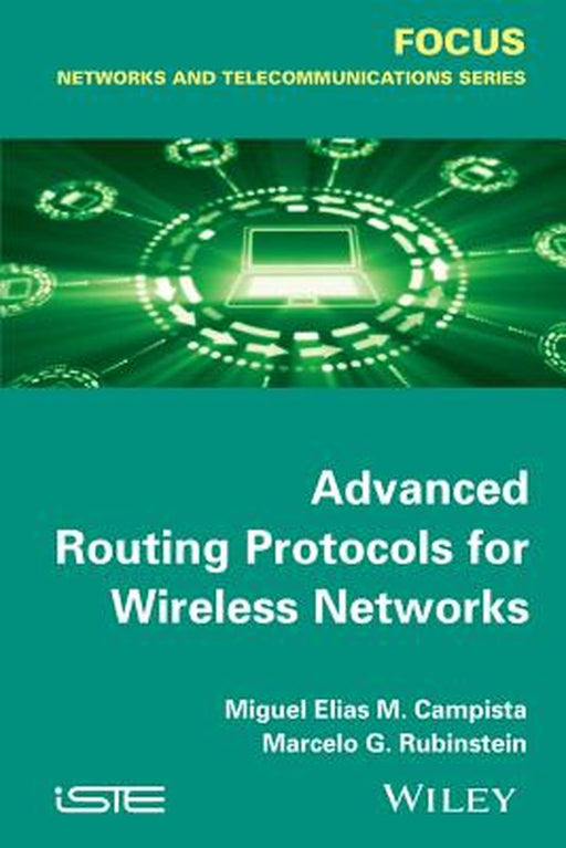 Advanced Routing Protocols For Wireless Networks by Miguel Elias Mitre Campista, Rubinstein Marcelo Gonçalves Rubinstein